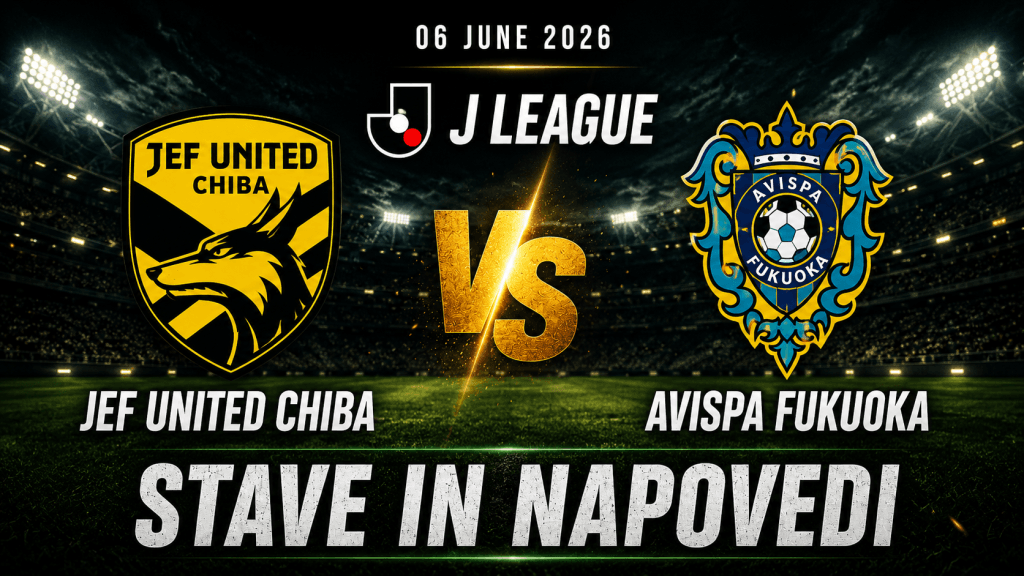 Napoved za tekmo JEF United Chiba – Avispa Fukuoka v J League (06.06.2026). Analiza forme, kvote in stavni nasveti strokovnjakov